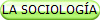 LA SOCIOLOG�A